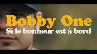 Bobby One - Si le bonheur est à bord // Vidéoclip officiel