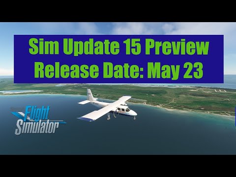 Sim Update 15 FINAL BUILD Preview | A Beta Tester Tells You What to Expect | MSFS 2020