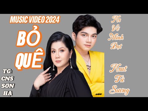BỎ QUÊ (MV 2024)Nsut Tú Sương ft Ns Võ Minh Đạt ngọt ngào da diết lấy nước mắt triệu người xem
