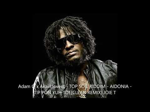 ADAM O x AkaiiUsweet   TOP SOIL RIDDIM  - AIDONIA - TIP PON YUH TOE (2022 SOCA REMIX) - JOIE T .