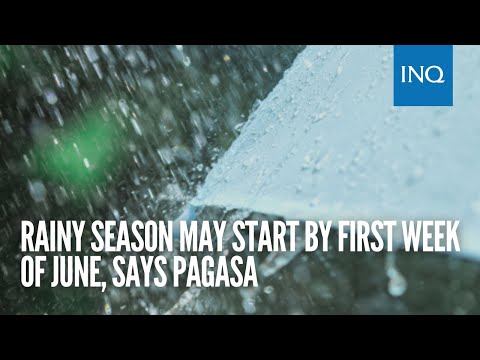 Rainy season may start by first week of June, says Pagasa