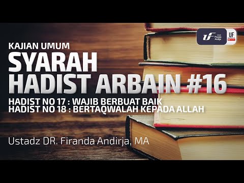 Syarah Hadist Arbain #16 - Wajib Berbuat Baik - Ustadz Dr. Firanda Andirja, M.A.