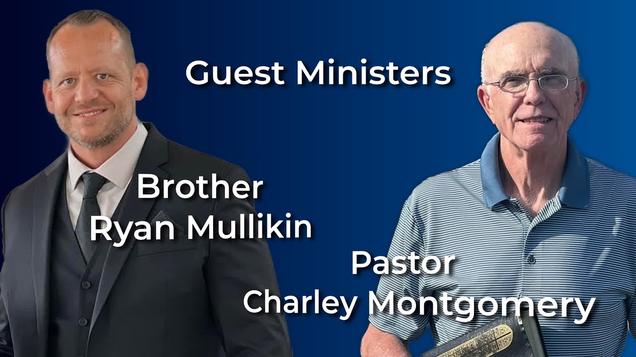 Guest ministers: Brother Ryan Mullikin and Pastor Charley Montgomery