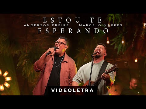 Anderson Freire e Marcelo Markes - Estou Te Esperando (VideoLETRA® Oficial)