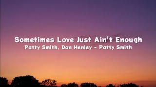 Sometimes Love Just Ain&#39;t Enough - Patty Smith, Don Henley (Lyrics)