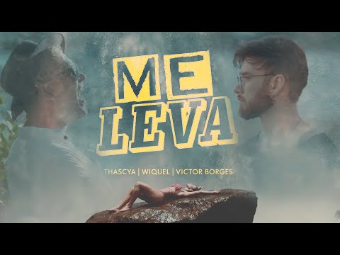 Me Leva - Thascya, Victor Borgez e Wiquel (Clipe Oficial)
