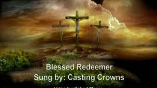 Blessed Redeemer -- Casting Crowns with lyrics