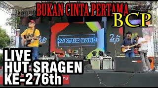 Download lagu KAKTUZ BAND - Bukan cinta pertama ( LIVE HUT SRAGEN KE 276th ) mp3