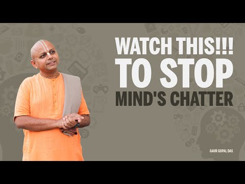 Watch This!!! To stop mind's chatter - Gaur Gopal Das