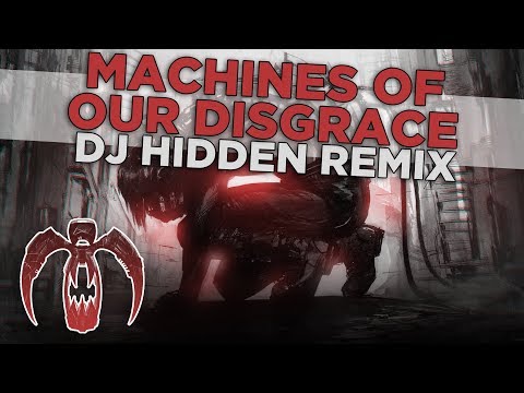 Video thumbnail for Machines of Our Disgrace [DJ Hidden Remix]