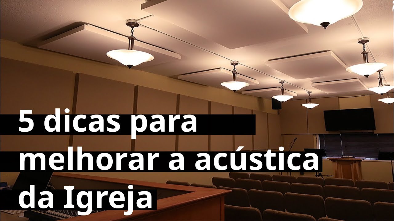 Como melhorar a acústica da igreja - Dicas de Louvor
