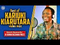 BEST OF KARIUKI KIARUTARA MUGITHI MIX NJUGIRA NGEMI REKE TURIMWO KIAWARA DJ QUINAX