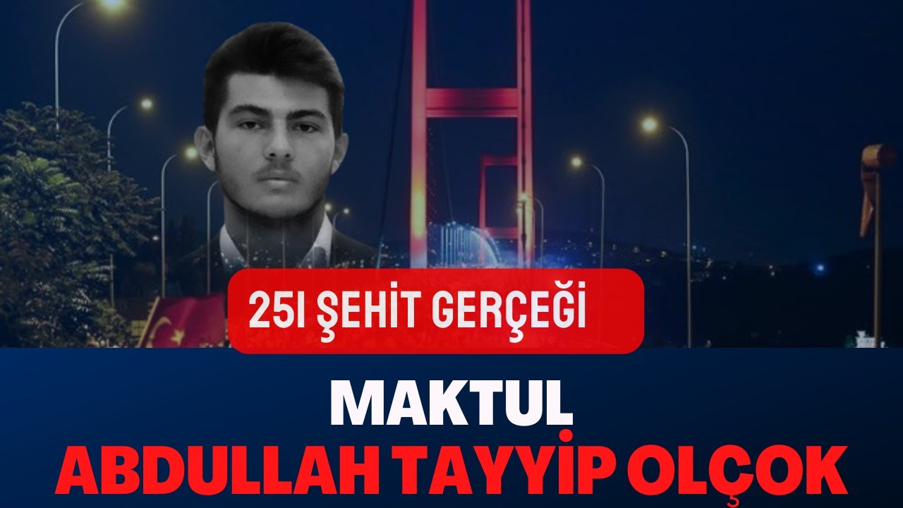 251 Şehit Gerçeği Abdullah Tayyip Olçok