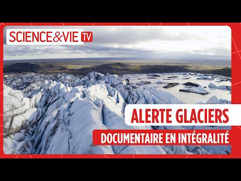 Alerte Glaciers (documentaire en intégralité) - Science et Vie TV