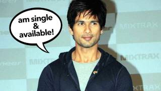 Shahid Kapoor: Am Single & Available!
