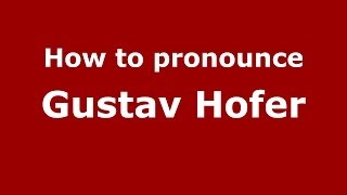 How to pronounce Gustav Hofer