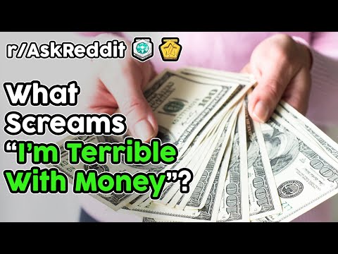 What Screams "I'm Terrible With Money"? (r/AskReddit Top Stories)