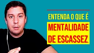 Entenda O Que É Mentalidade De Escassez…