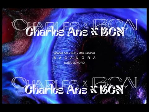 Charles Ans, BCN, Dan Sanchez - Bacanora (Video Oficial)