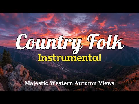 [Country Folk Instrumental 21] – Majestic Western Autumn Views for Study & Relaxation