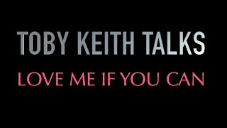 Toby Keith Talks: Love Me If You Can