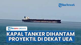 Timur Tengah Panas, Kapal Tanker Dihantam Proyektil Tak Dikenal di Dekat UEA, Awak Kapal Selamat