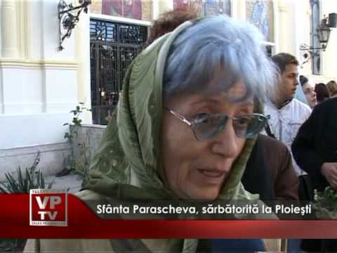 Sf Parascheva sarbatorita la Ploiesti