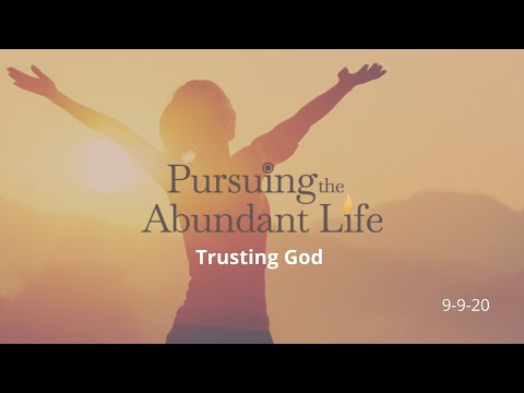 9-9-20 Pursuing the Abundant Life | Trusting God