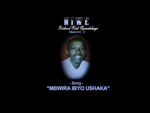 Richard Nick Ngendahayo /MBWIRA IBYO USHAKA