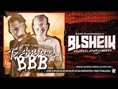 MC PERRÉ - TO ASSISTINDO BBB (DJKARUSO E DJ MENOR FR)