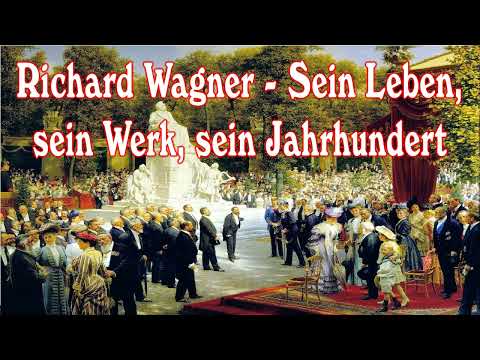 Richard Wagner - Sein Leben, sein Werk, sein Jahrhundert