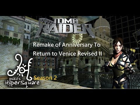 Tomb Raider : HyperSquare Season 2 - Remake of Anniversary to return to Venice Revised II