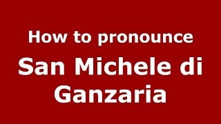 How to pronounce San Michele Di Ganzaria