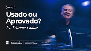 USADO OU APROVADO? | Pr. Wander Gomes