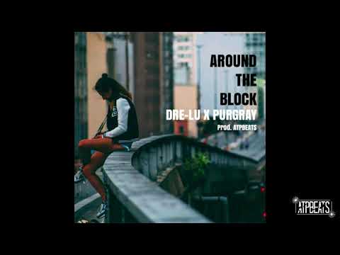 Dre-Lu X Purgray - Around The Block (Prod. ATPBEATS