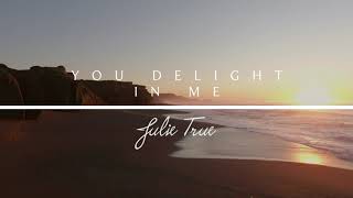 You Delight In Me - Julie True // Heaven's Embrace