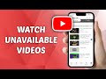 How To Watch Unavailable Videos On YouTube
