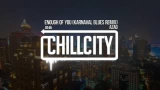 Azad - Enough Of You (Karnaval Blues remix)