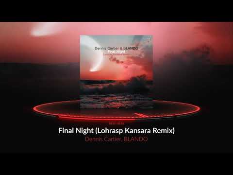 Dennis Cartier, BLANDO - Final Night (Lohrasp Kansara Remix) [Official Audio]