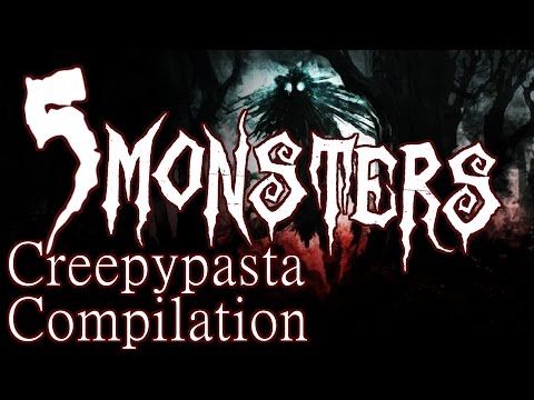 5 Malevolent tales of Monsters - Creepypasta Compilation