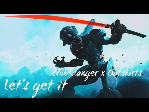 Club Danger x Outskrts - Let's Get It
