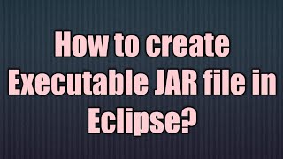 How to make  executable JAR file  in Eclipse