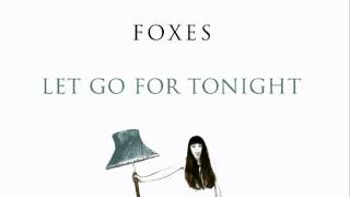 Foxes - Let Go For Tonight