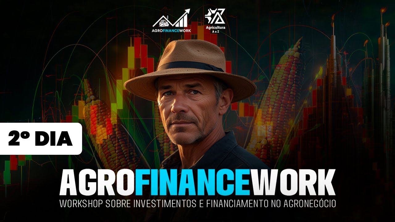 2º Dia | AgroFinanceWork - Workshop Sobre Investimento e Financiamento no Agronegócio