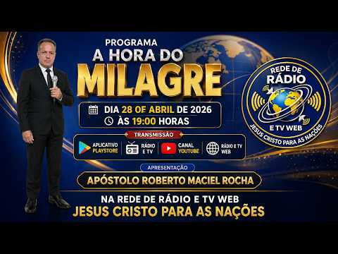 Programa A Hora Do Milagre  Dia 28 de Abril de 2026 - Com Apóstolo Roberto Maciel Rocha