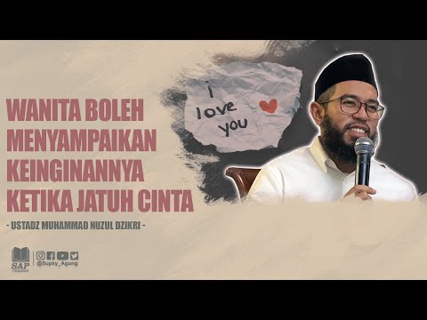 WANITA BOLEH MENYAMPAIKAN KEINGINANNYA KETIKA JATUH CINTA | USTADZ MUHAMMAD NUZUL DZIKRI