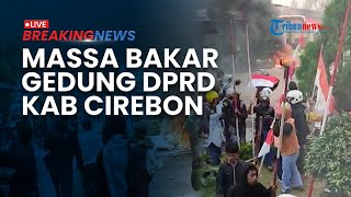 BREAKING NEWS: Gedung DPRD Kabupaten Cirebon Dibakar, Massa Merangsek Masuk dan Lempari Batu