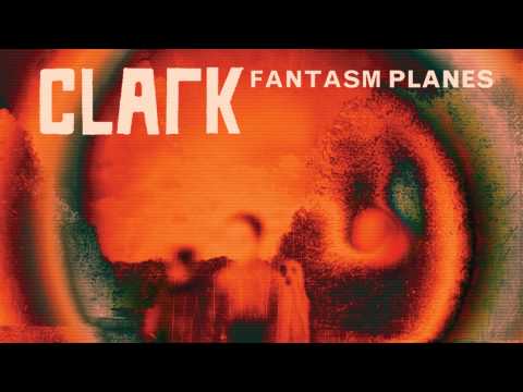 Clark - Fantasm Planes (Fantasm Planes EP out September 3rd/4th)