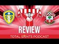 Leeds United 1-2 Southampton FC |  Review - Total Saints Podcast