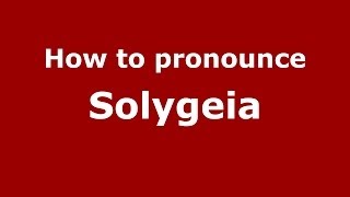 How to pronounce Solygeia
